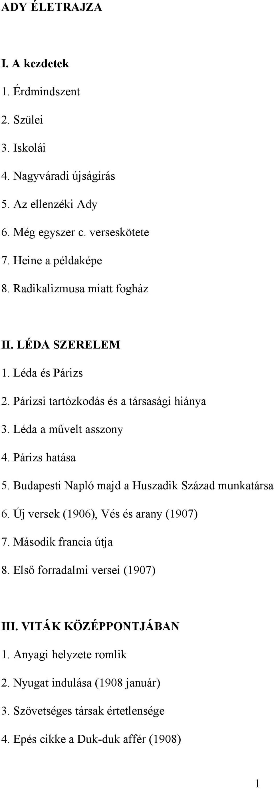 Párizs hatása 5. Budapesti Napló majd a Huszadik Század munkatársa 6. Új versek (1906), Vés és arany (1907) 7. Második francia útja 8.