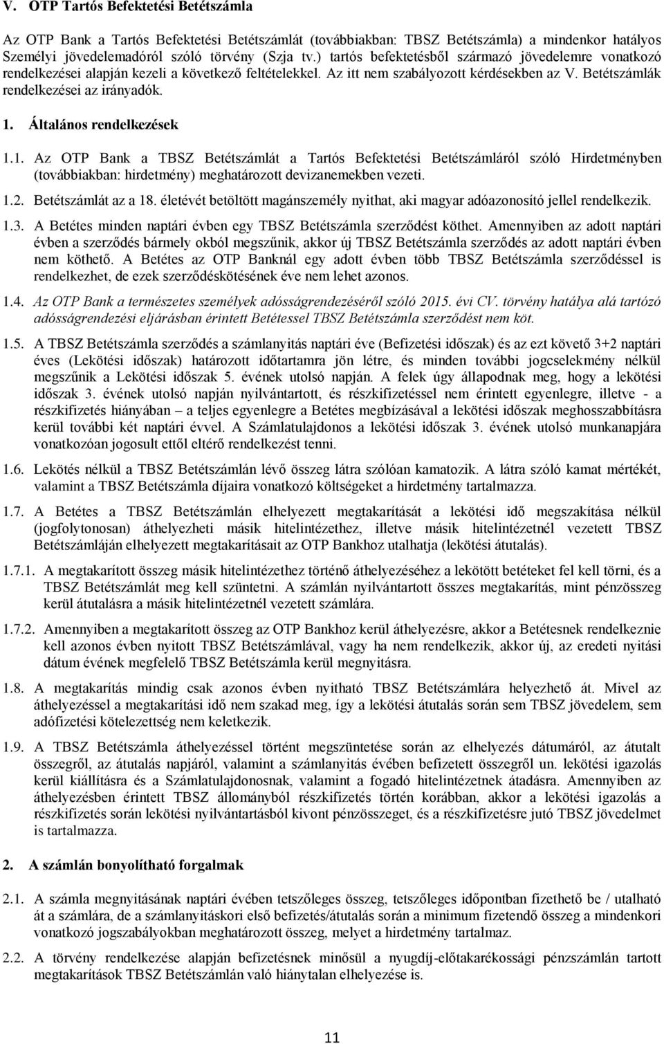 Általános rendelkezések 1.1. Az OTP Bank a TBSZ Betétszámlát a Tartós Befektetési Betétszámláról szóló Hirdetményben (továbbiakban: hirdetmény) meghatározott devizanemekben vezeti. 1.2.