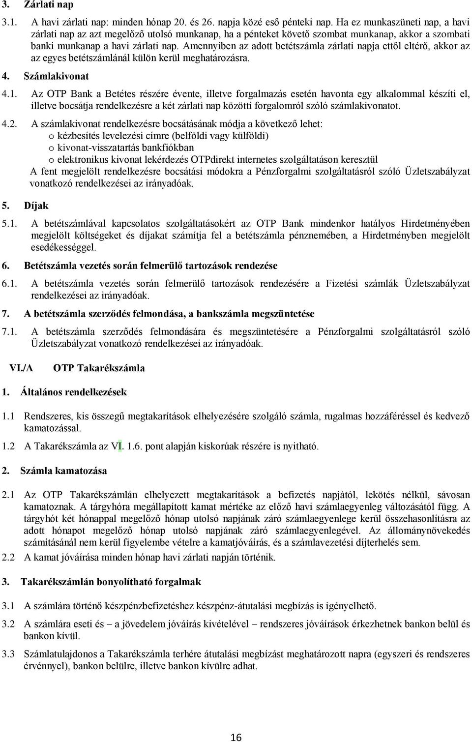 Amennyiben az adott betétszámla zárlati napja ettől eltérő, akkor az az egyes betétszámlánál külön kerül meghatározásra. 4. Számlakivonat 4.1.