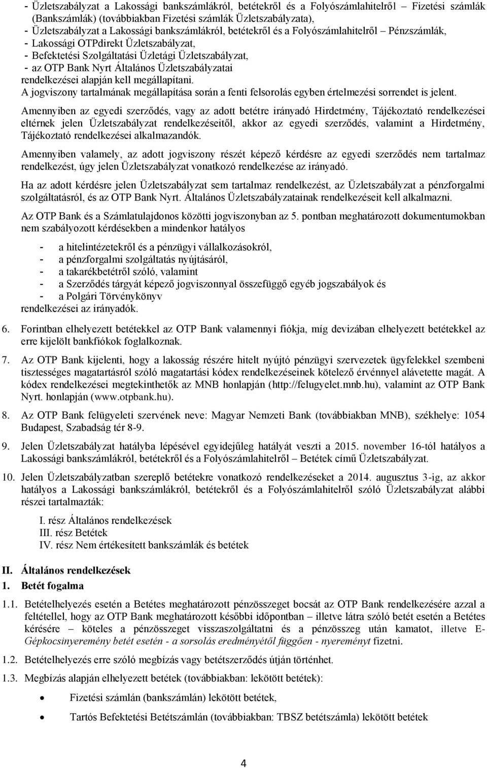 Üzletszabályzatai rendelkezései alapján kell megállapítani. A jogviszony tartalmának megállapítása során a fenti felsorolás egyben értelmezési sorrendet is jelent.