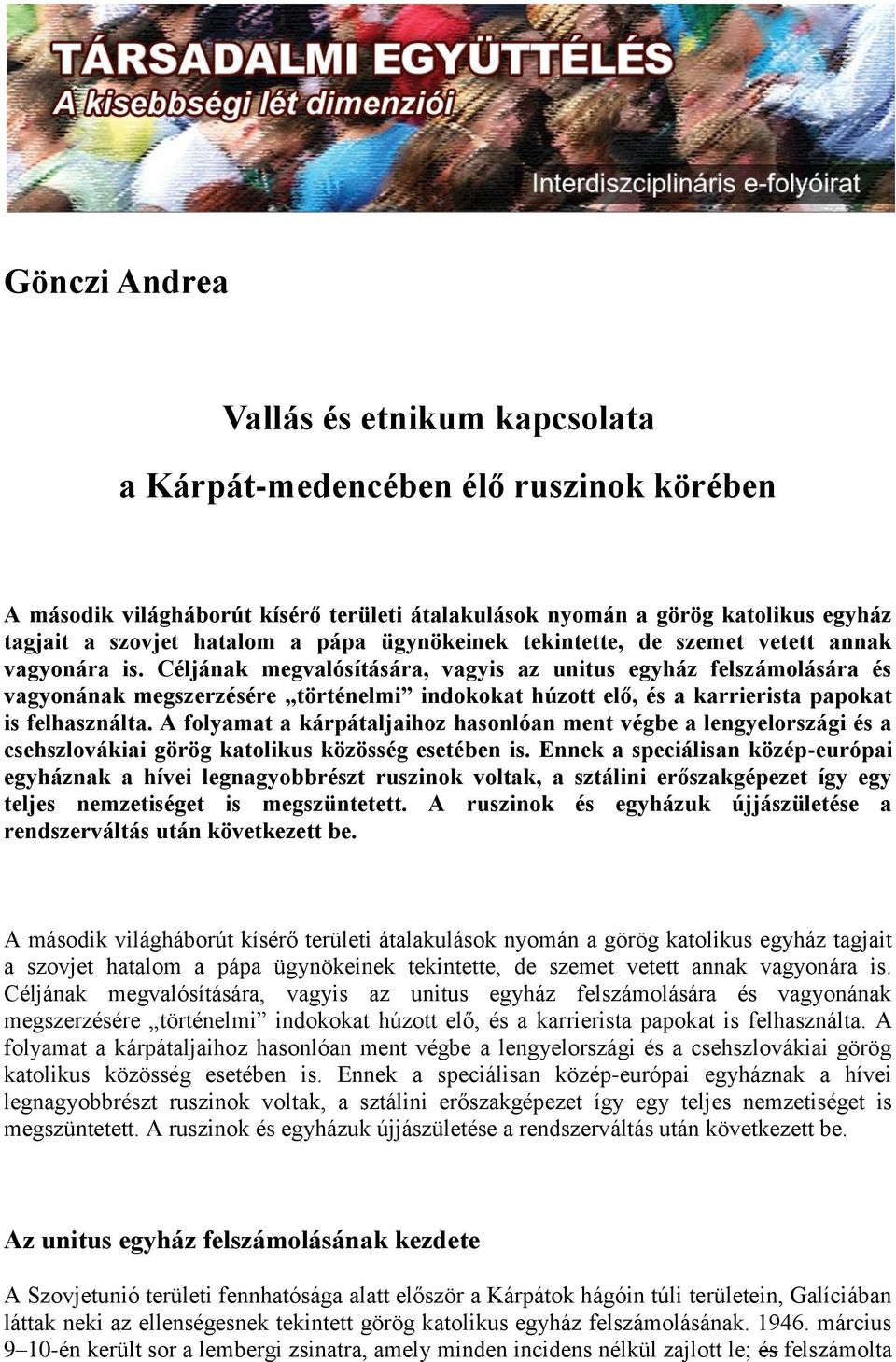 Céljának megvalósítására, vagyis az unitus egyház felszámolására és vagyonának megszerzésére történelmi indokokat húzott elő, és a karrierista papokat is felhasználta.