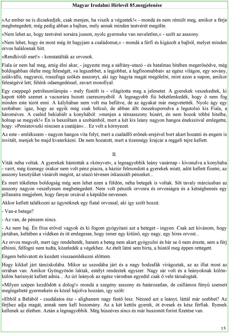 »nem lehet, hogy én most még itt hagyjam a családomat,«- mondá a férfi és kigázolt a bajból, melyet minden orvos halálosnak hitt.»rendkívüli eset!«- konstatálták az orvosok.