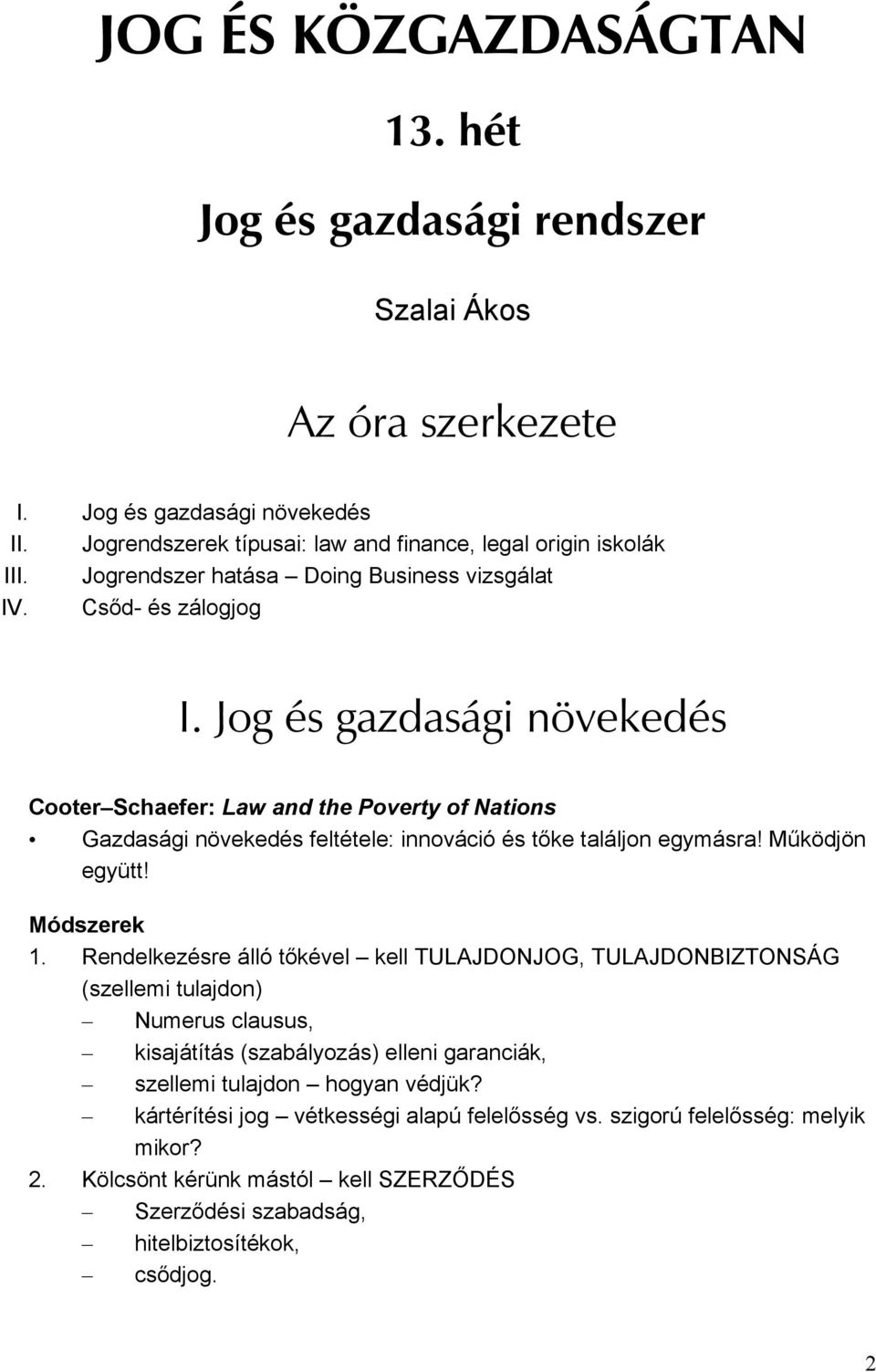 Jog és gazdasági növekedés Cooter Schaefer: Law and the Poverty of Nations Gazdasági növekedés feltétele: innováció és tőke találjon egymásra! Működjön együtt! Módszerek 1.