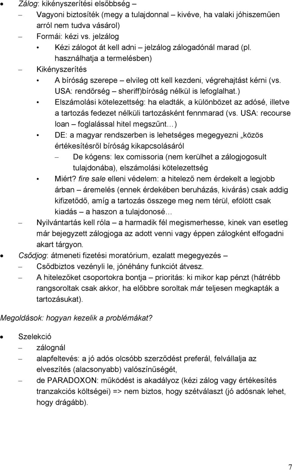 USA: rendőrség sheriff)bíróság nélkül is lefoglalhat.) Elszámolási kötelezettség: ha eladták, a különbözet az adósé, illetve a tartozás fedezet nélküli tartozásként fennmarad (vs.