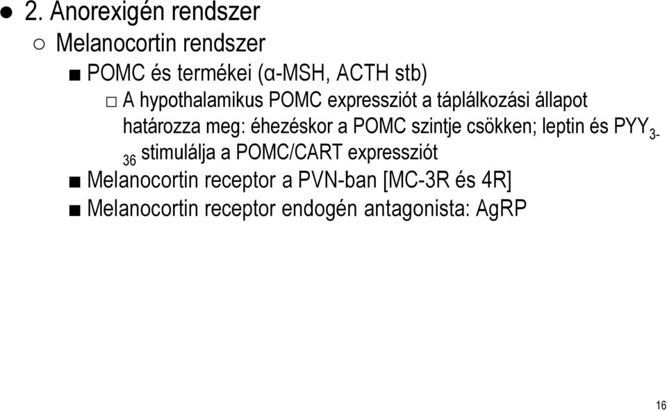 POMC szintje csökken; leptinés PYY 3-36 stimulálja a POMC/CART expressziót