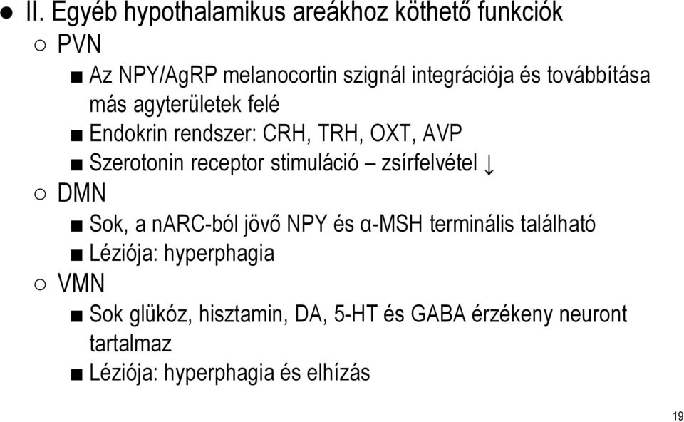 stimuláció zsírfelvétel DMN Sok, a narc-ból jövő NPY és α-msh terminális található Léziója: