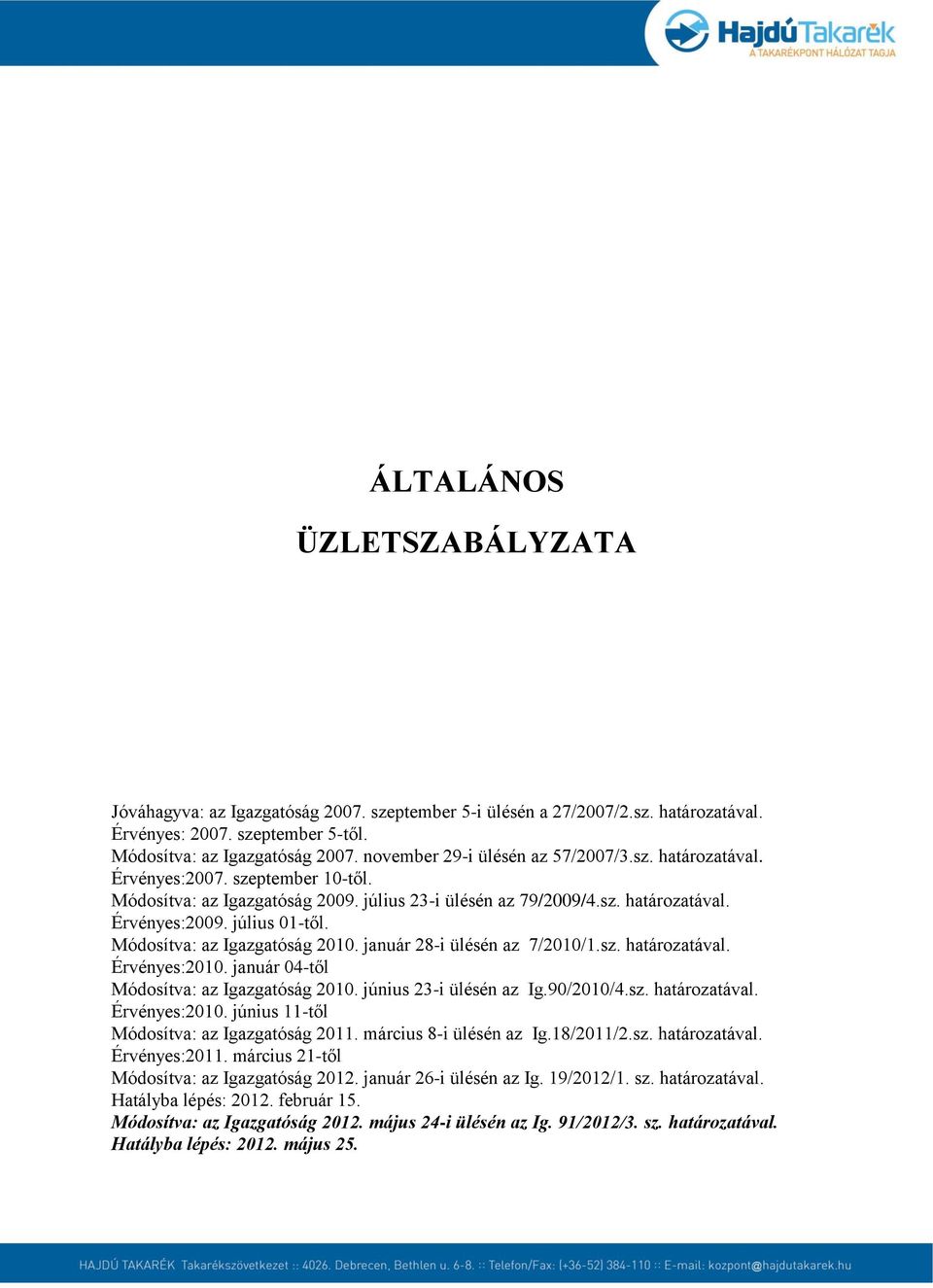 Módosítva: az Igazgatóság 2010. január 28-i ülésén az 7/2010/1.sz. határozatával. Érvényes:2010. január 04-től Módosítva: az Igazgatóság 2010. június 23-i ülésén az Ig.90/2010/4.sz. határozatával. Érvényes:2010. június 11-től Módosítva: az Igazgatóság 2011.