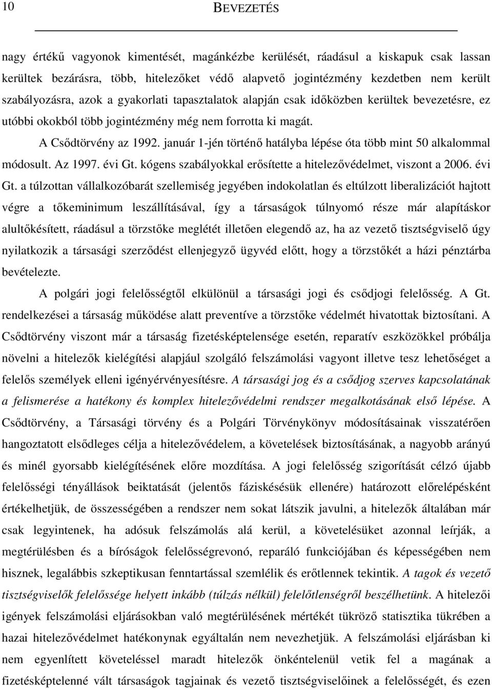 január 1-jén történı hatályba lépése óta több mint 50 alkalommal módosult. Az 1997. évi Gt.