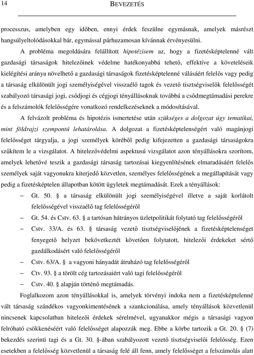 gazdasági társaságok fizetésképtelenné válásáért felelıs vagy pedig a társaság elkülönült jogi személyiségével visszaélı tagok és vezetı tisztségviselık felelısségét szabályozó társasági jogi,