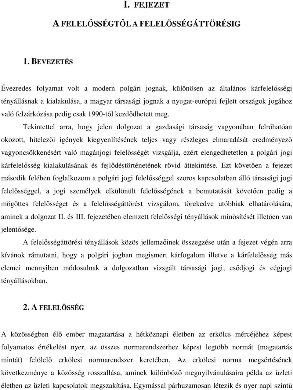 felzárkózása pedig csak 1990-tıl kezdıdhetett meg.