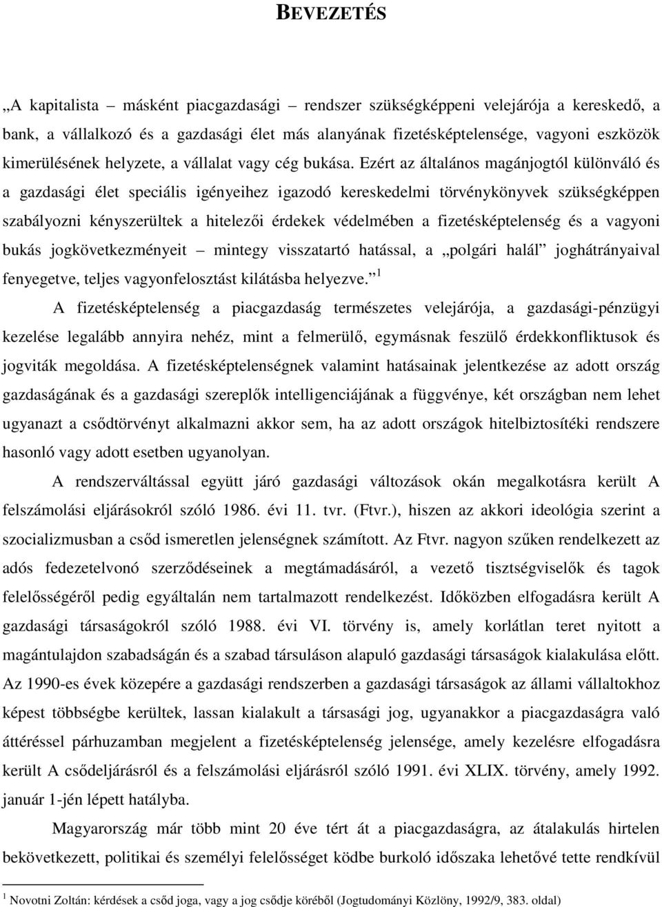 Ezért az általános magánjogtól különváló és a gazdasági élet speciális igényeihez igazodó kereskedelmi törvénykönyvek szükségképpen szabályozni kényszerültek a hitelezıi érdekek védelmében a