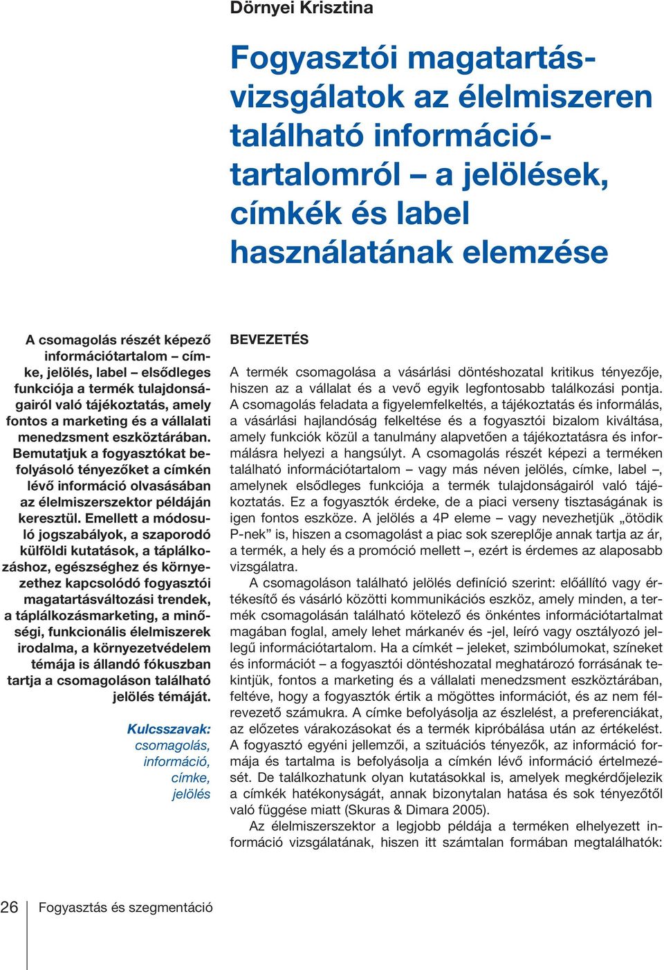 Bemutatjuk a fogyasztókat befolyásoló tényezőket a címkén lévő információ olvasásában az élelmiszerszektor példáján keresztül.