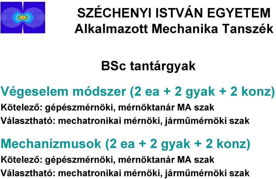 mérnöki, járműmérnöki szak Mechanizmusok (2 ea + 2 gyak + 2  mérnöki,