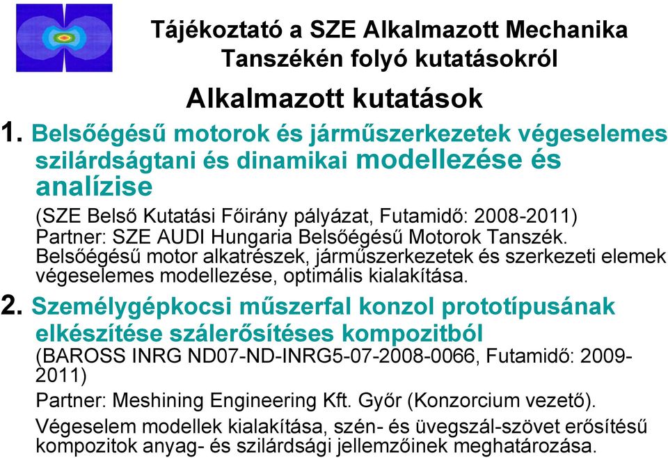 Belsőégésű Motorok Tanszék. Belsőégésű motor alkatrészek, járműszerkezetek és szerkezeti elemek végeselemes modellezése, optimális kialakítása. 2.