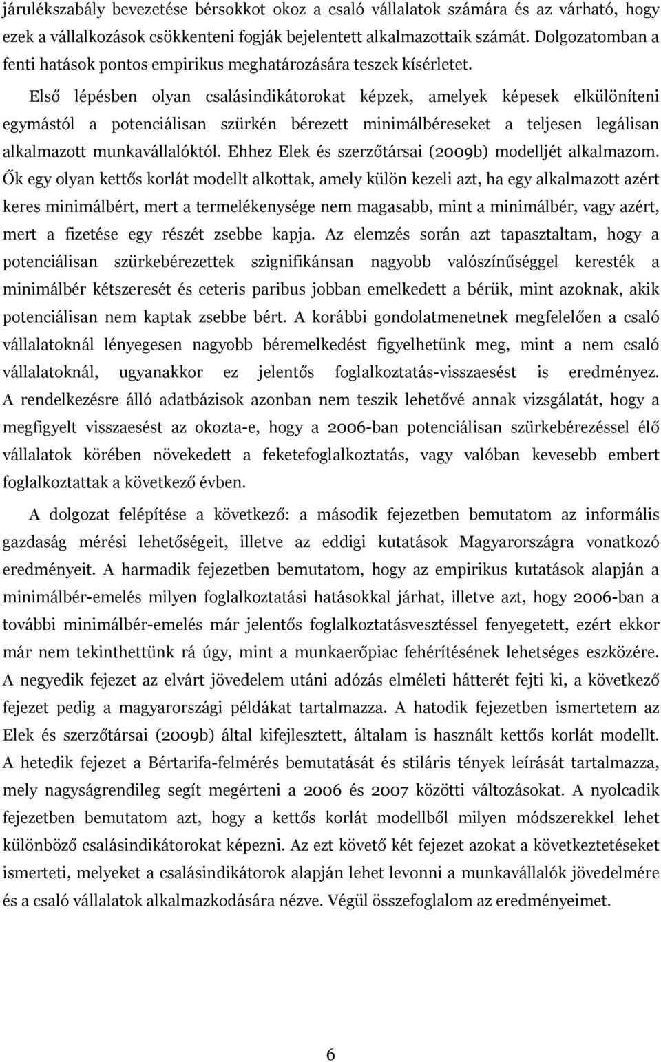 Első lépésben olyan csalásindikátorokat képzek, amelyek képesek elkülöníteni egymástól a potenciálisan szürkén bérezett minimálbéreseket a teljesen legálisan alkalmazott munkavállalóktól.