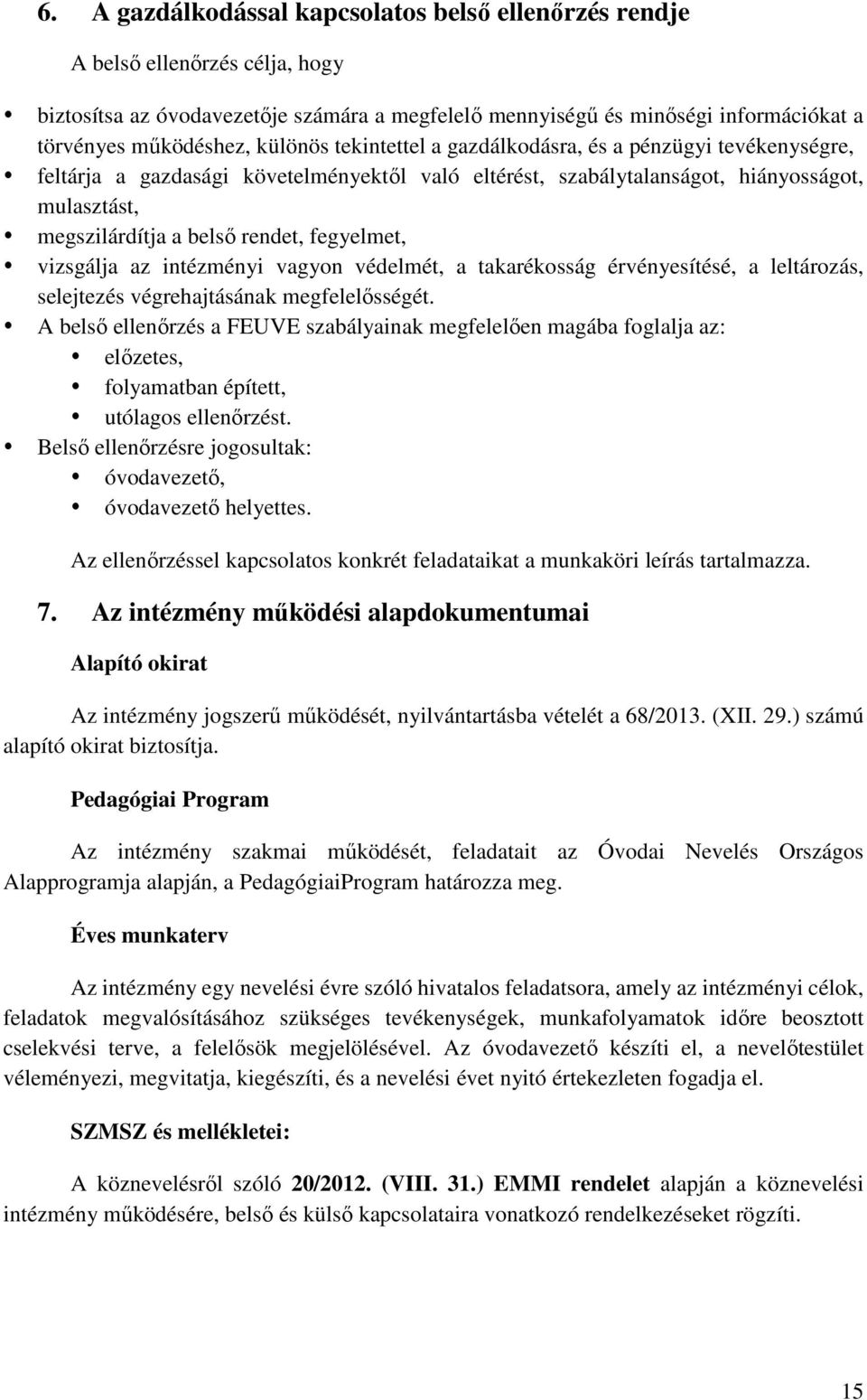 fegyelmet, vizsgálja az intézményi vagyon védelmét, a takarékosság érvényesítésé, a leltározás, selejtezés végrehajtásának megfelelősségét.