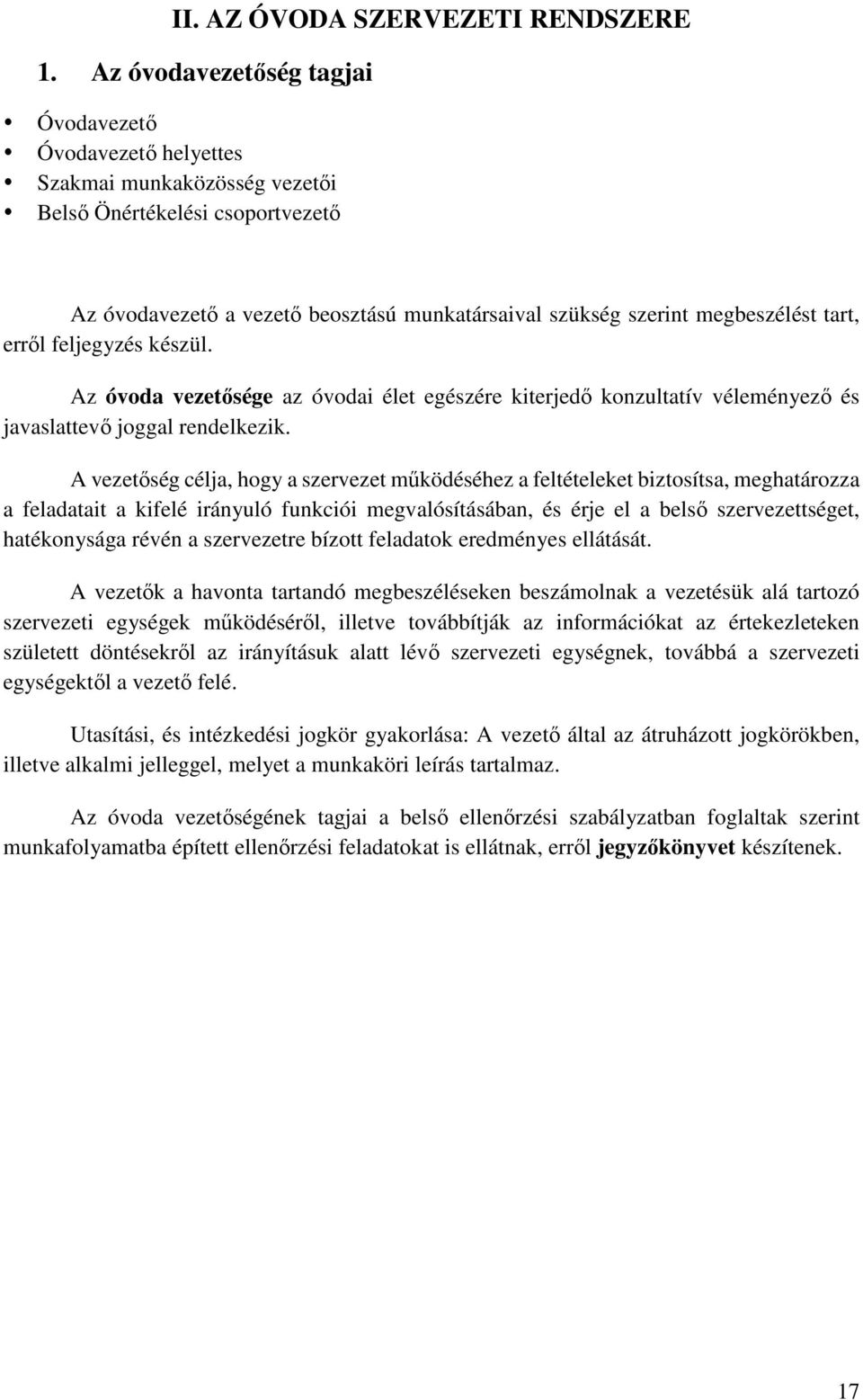 tart, erről feljegyzés készül. Az óvoda vezetősége az óvodai élet egészére kiterjedő konzultatív véleményező és javaslattevő joggal rendelkezik.