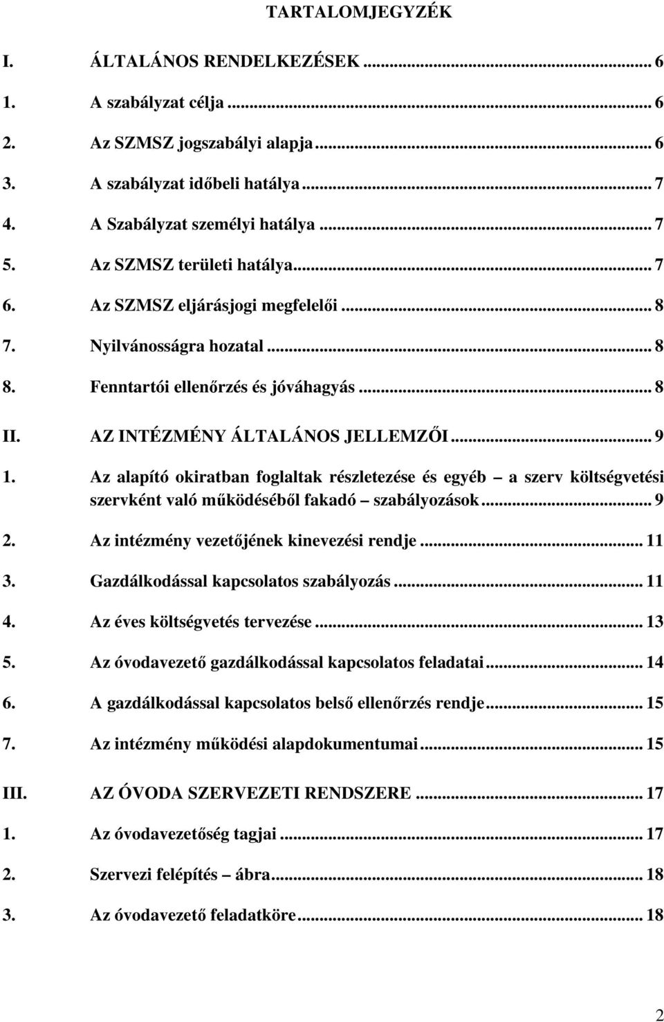 Az alapító okiratban foglaltak részletezése és egyéb a szerv költségvetési szervként való működéséből fakadó szabályozások... 9 2. Az intézmény vezetőjének kinevezési rendje... 11 3.