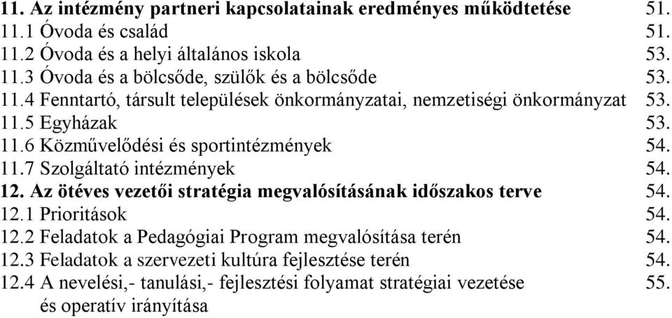 12. Az ötéves vezetői stratégia megvalósításának időszakos terve 54. 12.1 Prioritások 54. 12.2 Feladatok a Pedagógiai Program megvalósítása terén 54. 12.3 Feladatok a szervezeti kultúra fejlesztése terén 54.