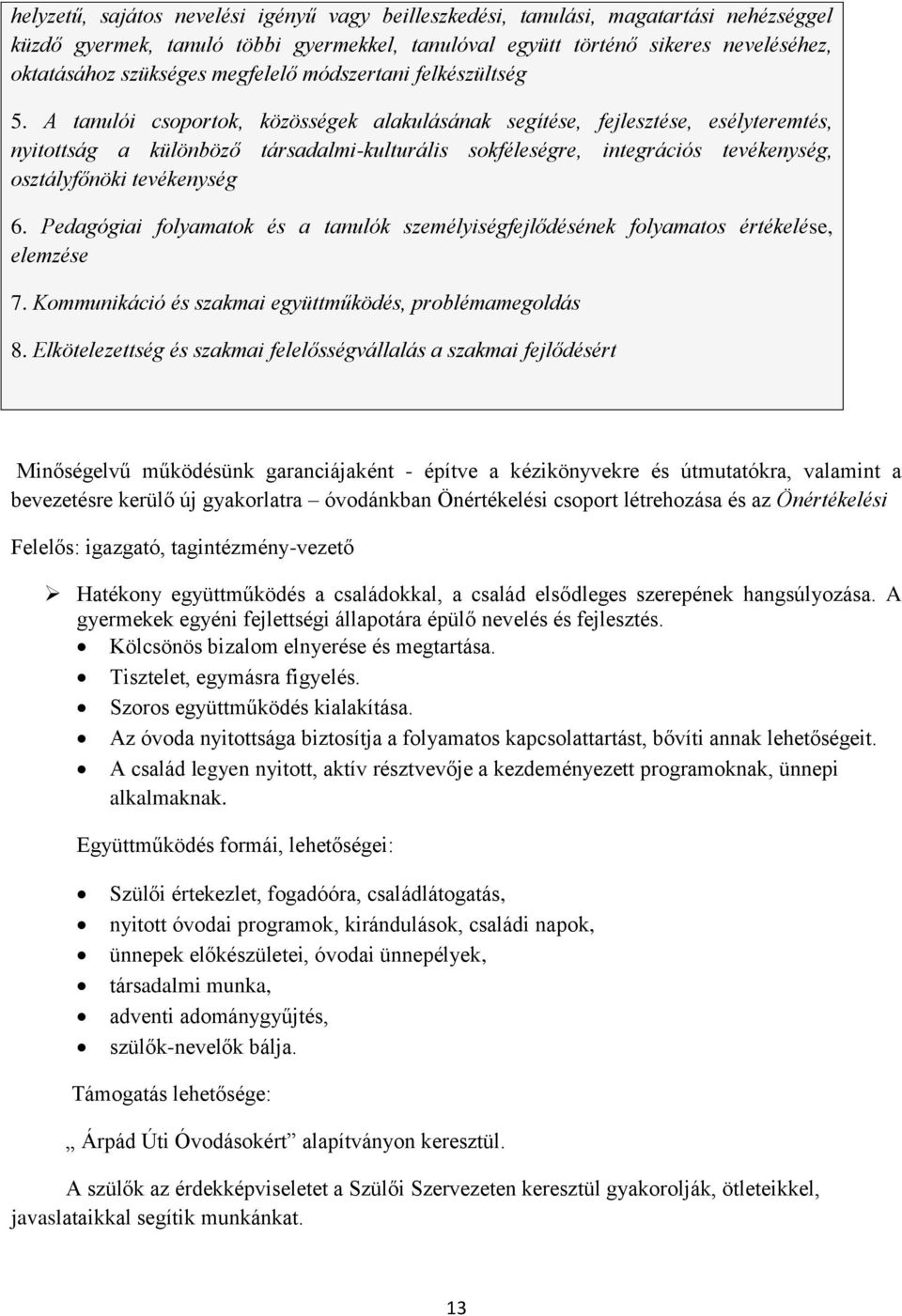 A tanulói csoportok, közösségek alakulásának segítése, fejlesztése, esélyteremtés, nyitottság a különböző társadalmi-kulturális sokféleségre, integrációs tevékenység, osztályfőnöki tevékenység 6.