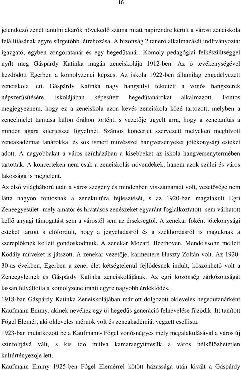 Az ő tevékenységével kezdődött Egerben a komolyzenei képzés. Az iskola 1922-ben államilag engedélyezett zeneiskola lett.