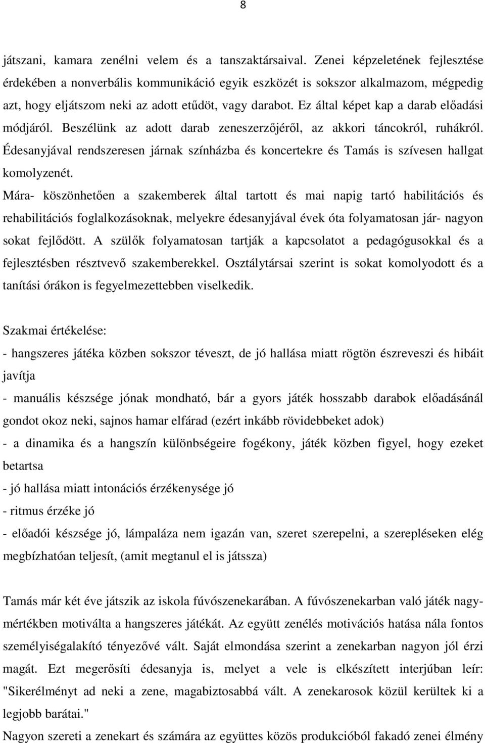 Ez által képet kap a darab előadási módjáról. Beszélünk az adott darab zeneszerzőjéről, az akkori táncokról, ruhákról.