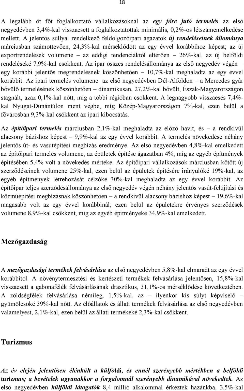 eddigi tendenciáktól eltérően 26%-kal, az új belföldi rendeléseké 7,9%-kal csökkent.