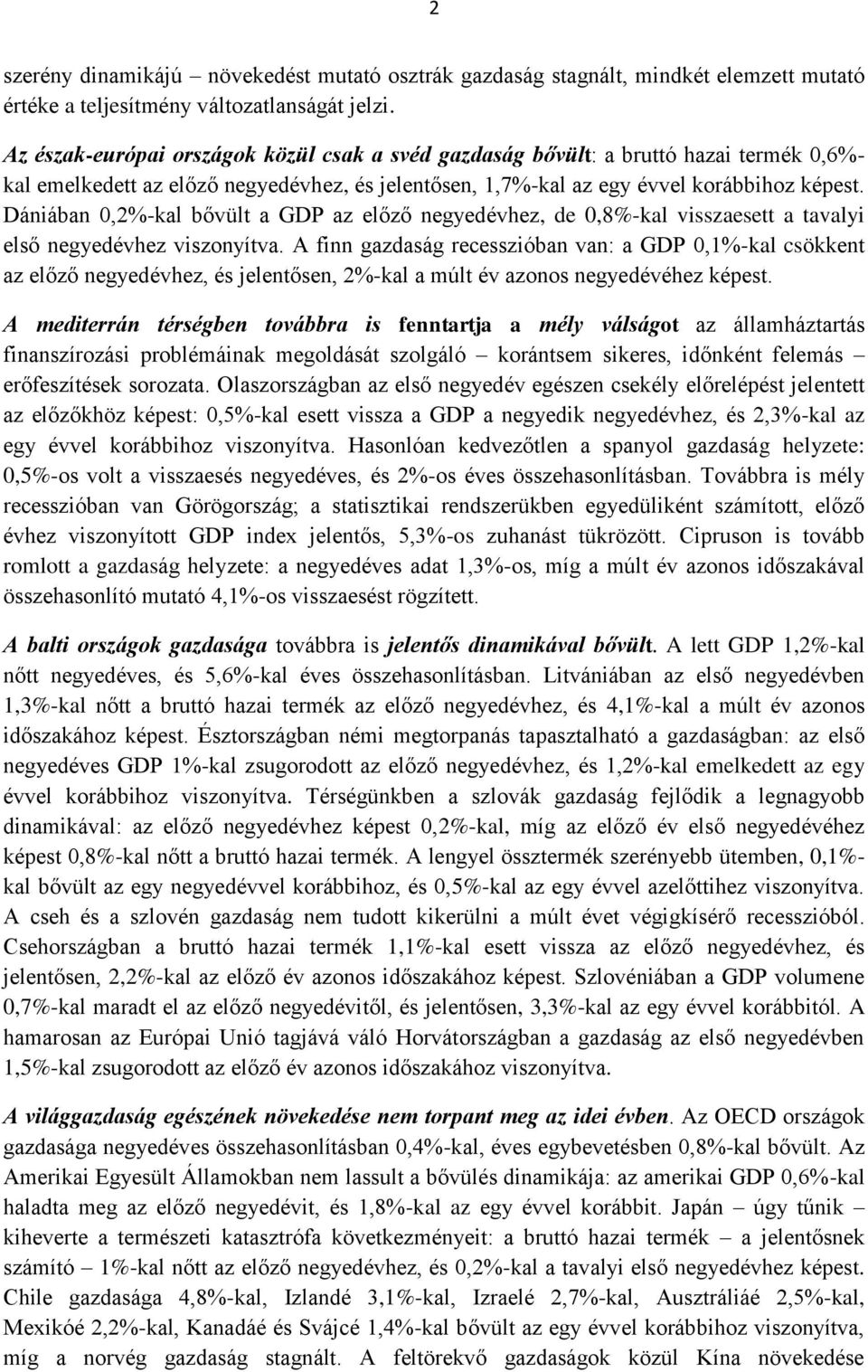 Dániában 0,2%-kal bővült a GDP az előző negyedévhez, de 0,8%-kal visszaesett a tavalyi első negyedévhez viszonyítva.