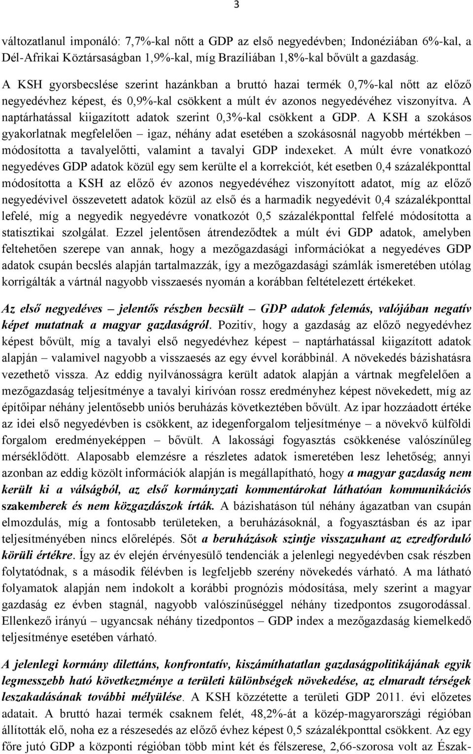 A naptárhatással kiigazított adatok szerint 0,3%-kal csökkent a GDP.