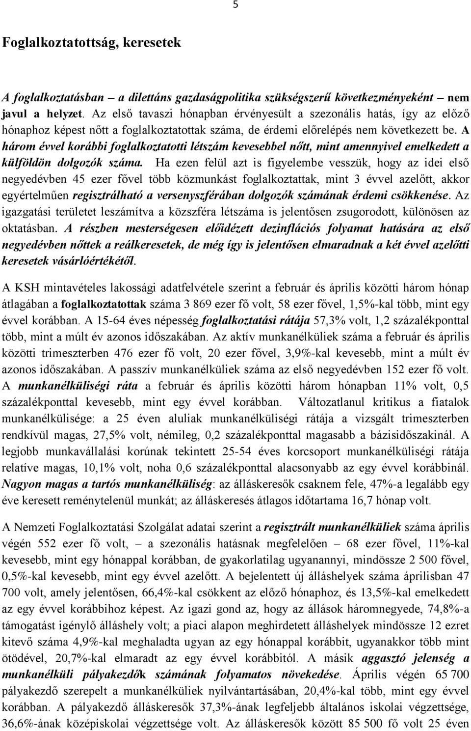 A három évvel korábbi foglalkoztatotti létszám kevesebbel nőtt, mint amennyivel emelkedett a külföldön dolgozók száma.