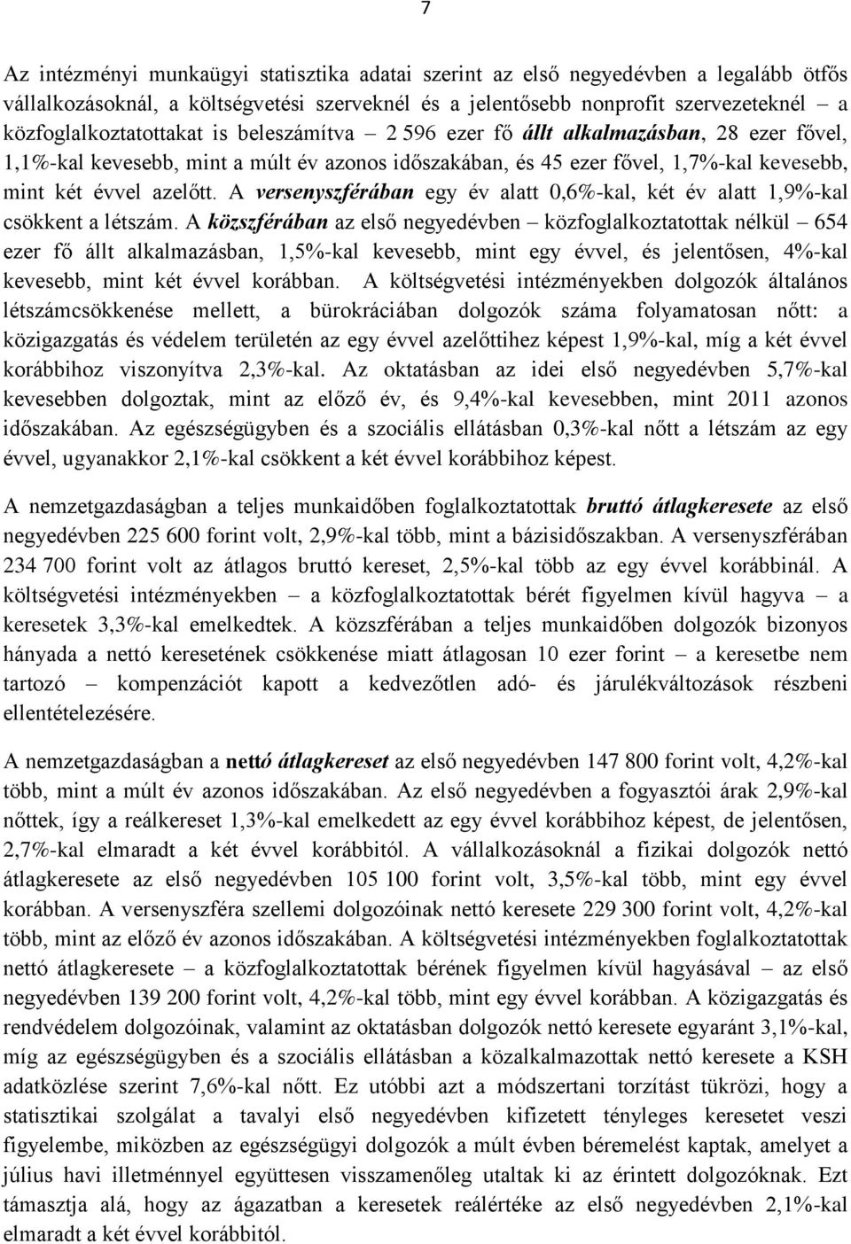 azelőtt. A versenyszférában egy év alatt 0,6%-kal, két év alatt 1,9%-kal csökkent a létszám.