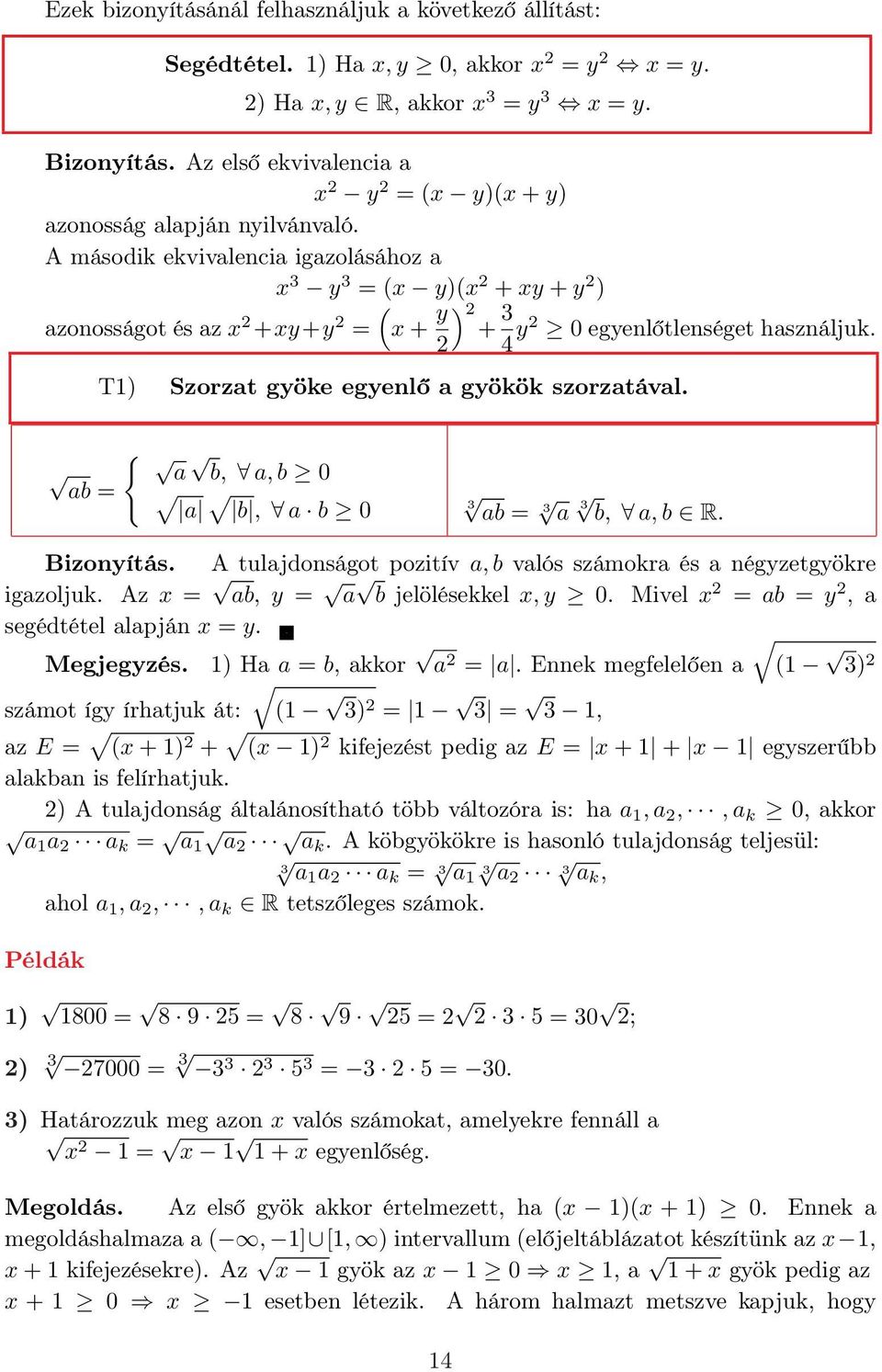 A második ekvivalencia igazolásához a x y = (x y)(x + xy + y ) azonosságot és az x +xy+y = ( x + y ) + 4 y 0 egyenlőtlenséget használjuk. T) Szorzat gyöke egyenlő a gyökök szorzatával.