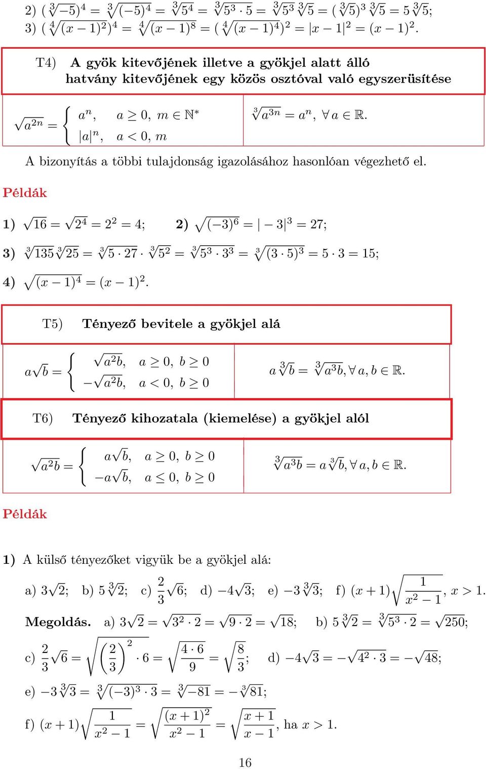 A bizonyítás a többi tulajdonság igazolásához hasonlóan végezhető el. ) 6 = 4 = = 4; ) ( ) 6 = = 7; ) 5 5 = 5 7 5 = 5 = ( 5) = 5 = 5; 4) (x ) 4 = (x ).