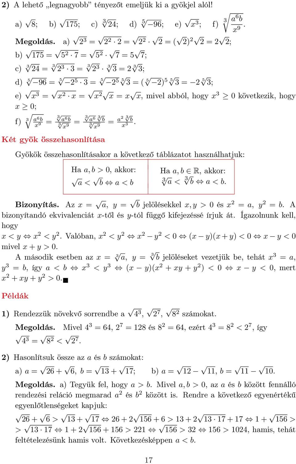 Két gyök összehasonlítása = a b x. Gyökök összehasonlításakor a következő táblázatot használhatjuk: Ha a, b > 0, akkor: a < b a < b Ha a, b R, akkor: a < b a < b. Bizonyítás.