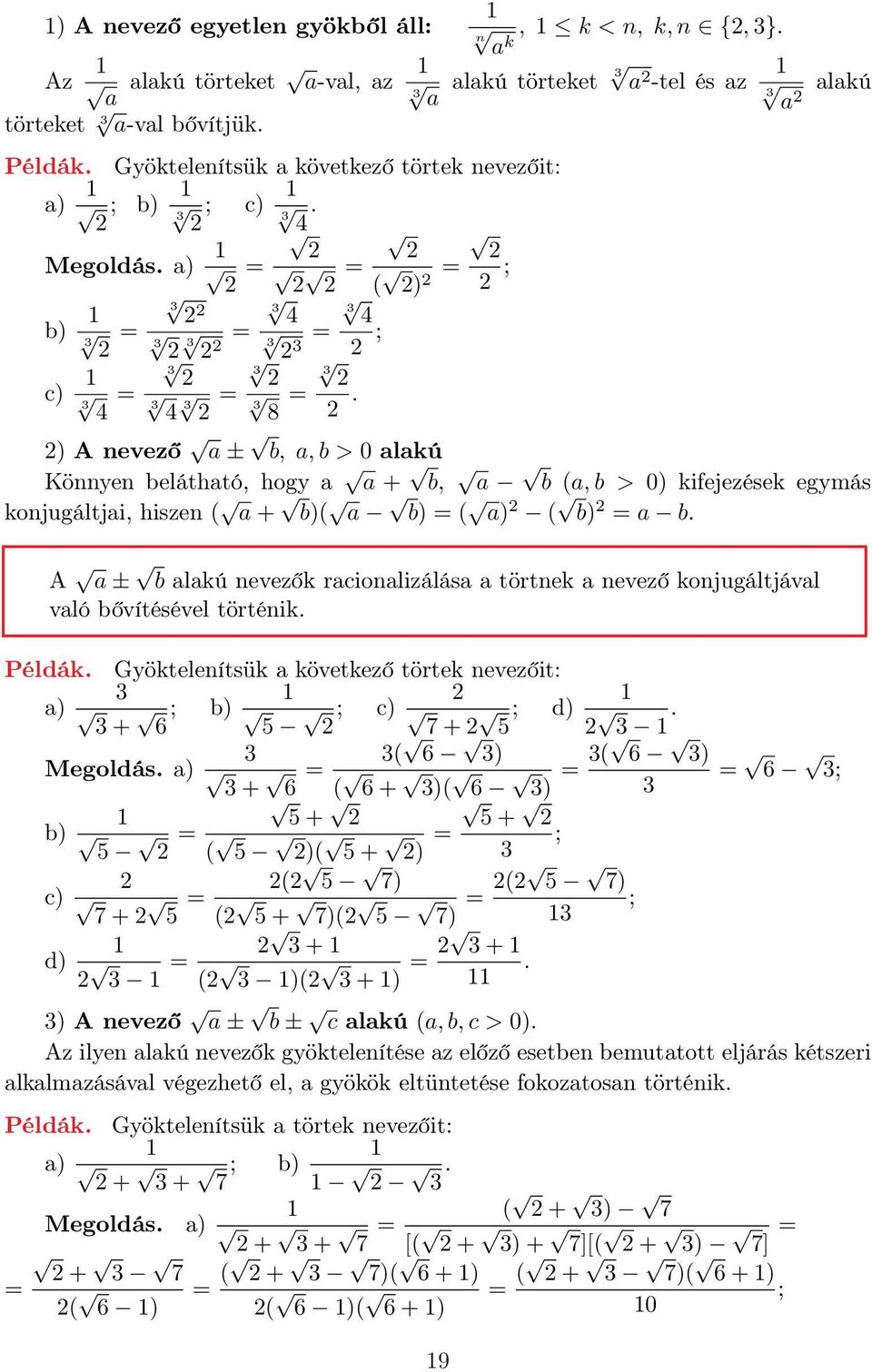 a k a alakú törteket a -tel és az a alakú ) A nevező a ± b, a, b > 0 alakú Könnyen belátható, hogy a a + b, a b (a, b > 0) kifejezések egymás konjugáltjai, hiszen ( a + b)( a b) = ( a) ( b) = a b.