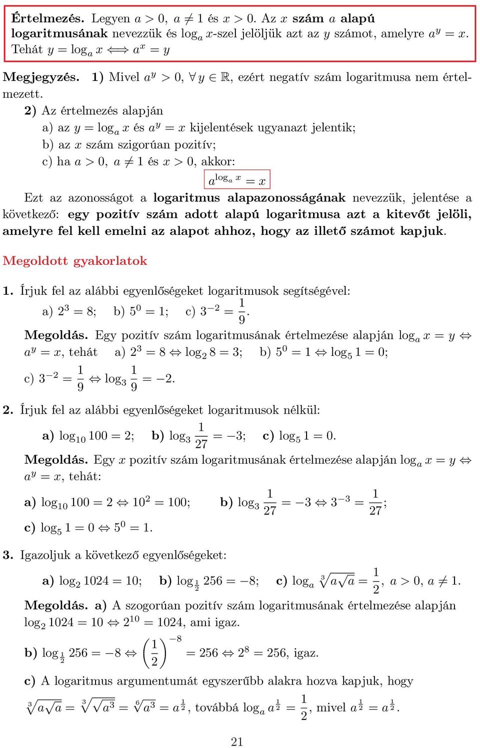 ) Az értelmezés alapján a) az y = log a x és a y = x kijelentések ugyanazt jelentik; b) az x szám szigorúan pozitív; c) ha a > 0, a és x > 0, akkor: a log a x = x Ezt az azonosságot a logaritmus