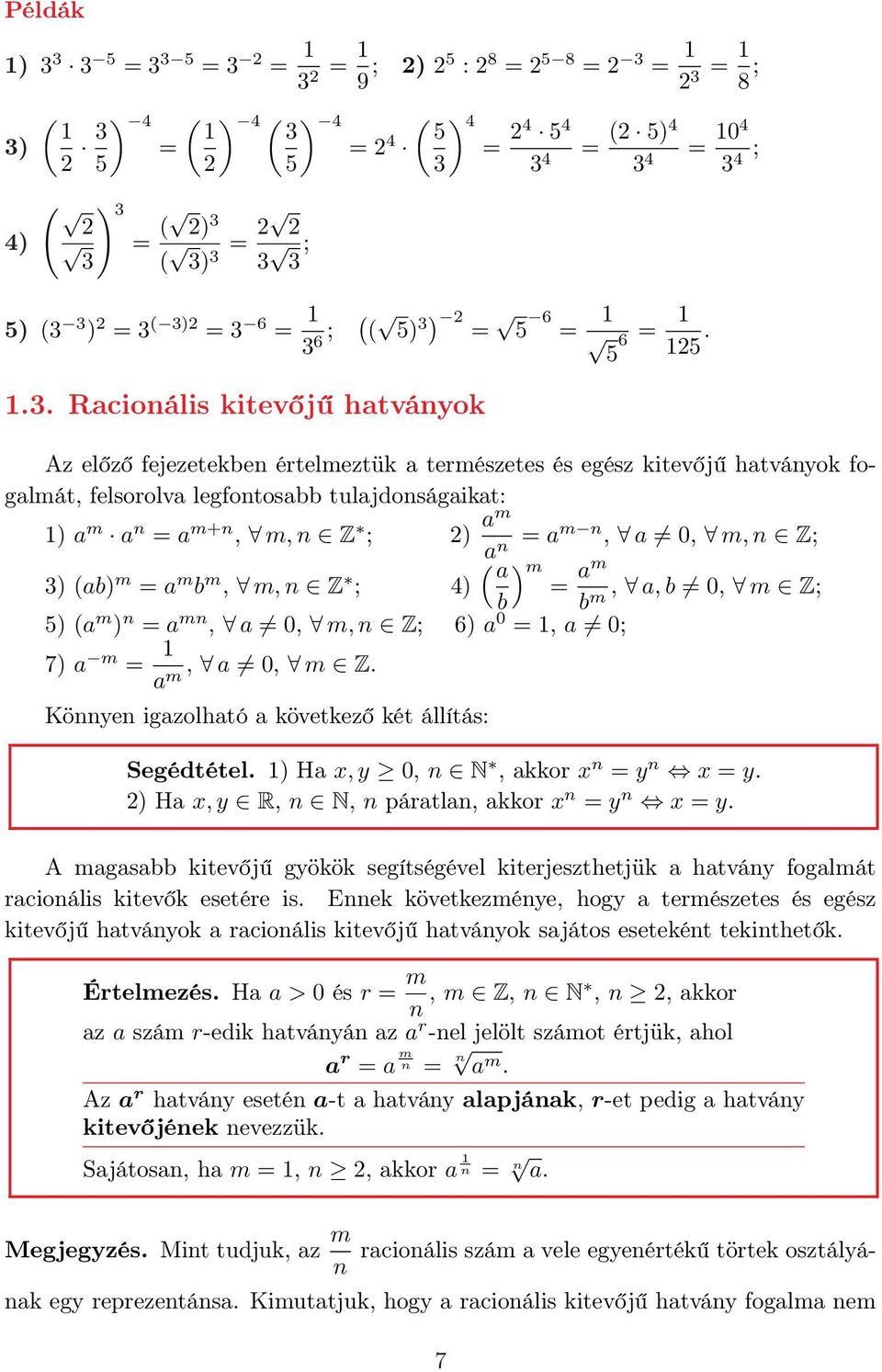 am n, a 0, m, n Z; ( a ) m ) (ab) m = a m b m, m, n Z a m ; 4) =, a, b 0, m Z; b bm 5) (a m ) n = a mn, a 0, m, n Z; 6) a 0 =, a 0; 7) a m =, a 0, m Z.