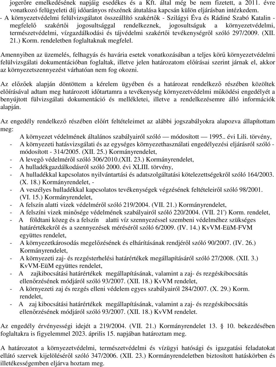 természetvédelmi, vízgazdálkodási és tájvédelmi szakértői tevékenységről szóló 297/2009. (XII. 21.) Korm. rendeletben foglaltaknak megfelel.