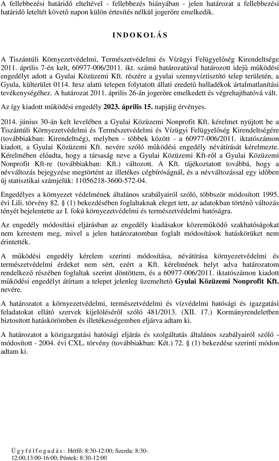 számú határozatával határozott idejű működési engedélyt adott a Gyulai Közüzemi Kft. részére a gyulai szennyvíztisztító telep területén, a Gyula, külterület 0114.