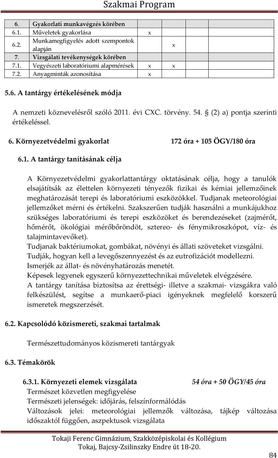 . évi CXC. törvény. 54. (2) a) pontja szerinti értékeléssel. 6. Környezetvédelmi gyakorlat 17