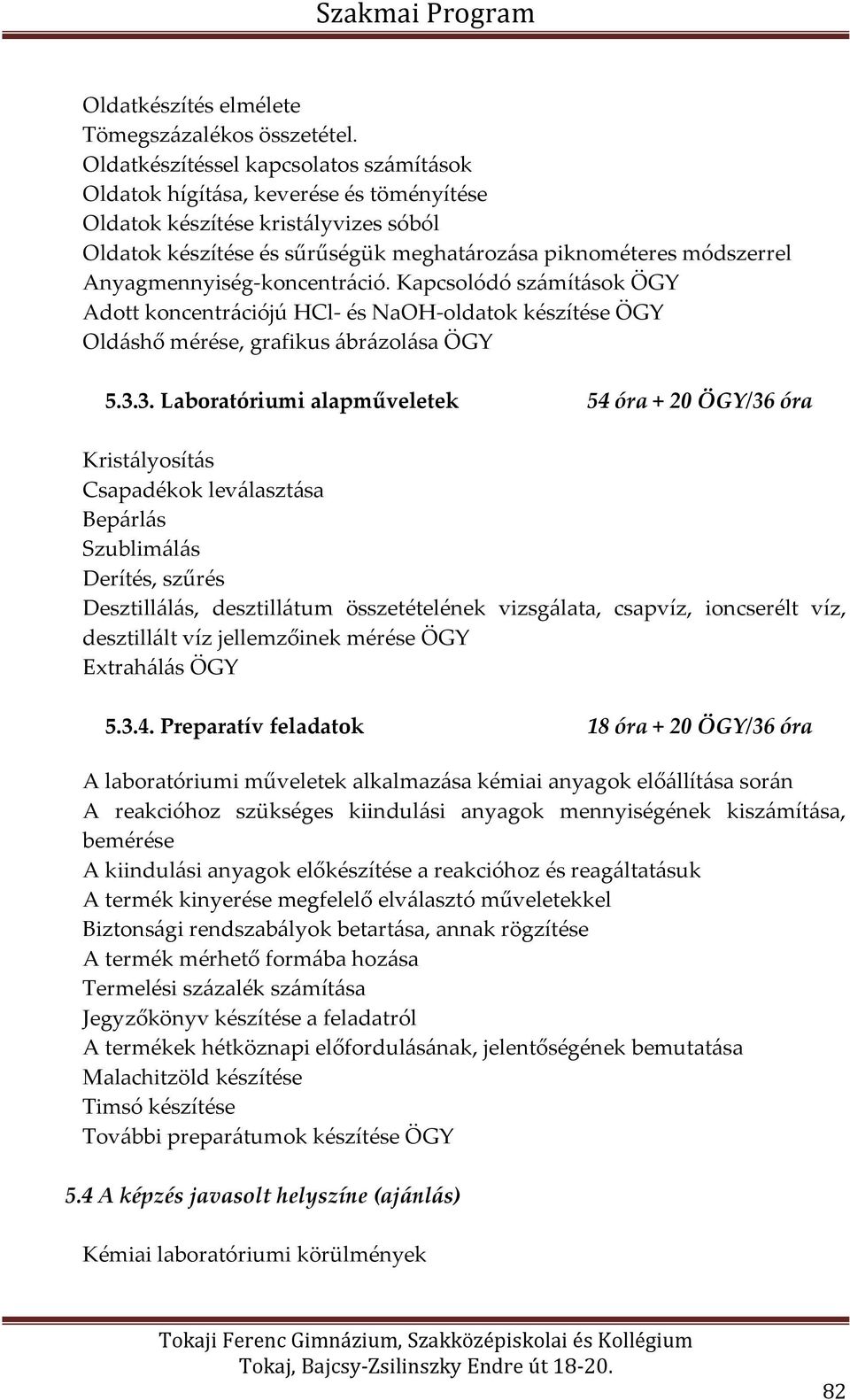 Anyagmennyiség-koncentráció. Kapcsolódó számítások ÖGY Adott koncentrációjú HCl- és NaOH-oldatok készítése ÖGY Oldáshő mérése, grafikus ábrázolása ÖGY 5.3.