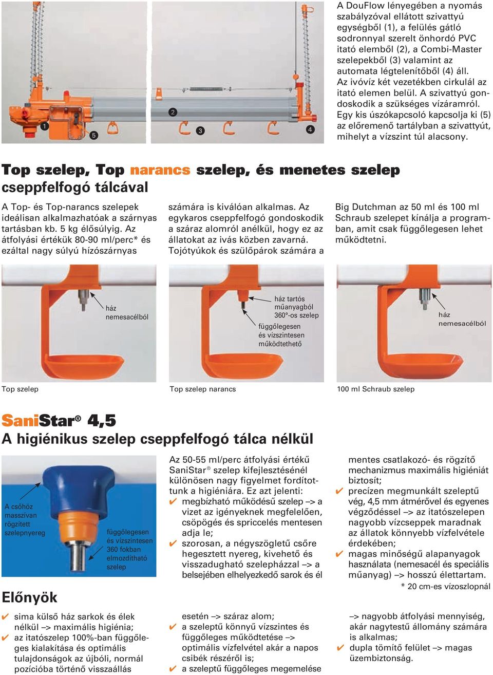 Egy kis úszókapcsoló kapcsolja ki (5) az előremenő tartályban a szivattyút, mihelyt a vízszint túl alacsony.