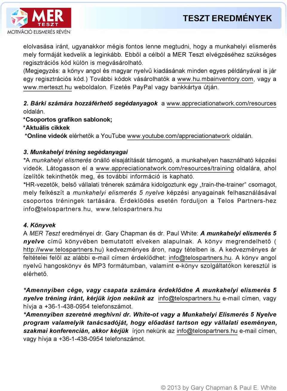 (Megjegyzés: a könyv angol és magyar nyelvű kiadásának minden egyes példányával is jár egy regisztrációs kód.) További kódok vásárolhatók a www.hu.mbainventory.com, vagy a www.merteszt.hu weboldalon.