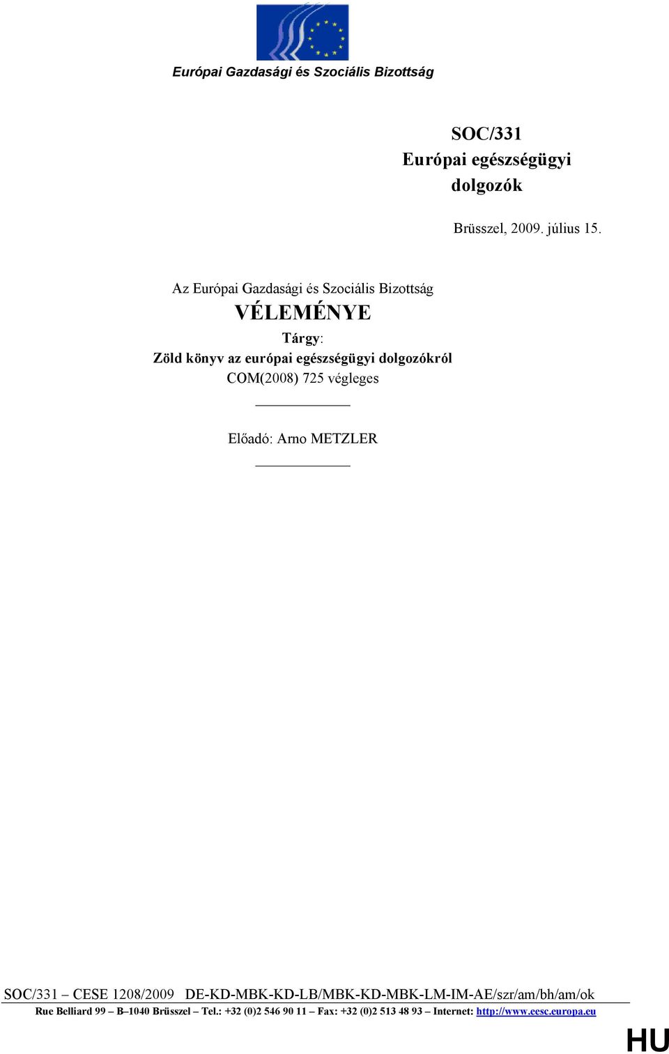 COM(2008) 725 végleges Előadó: Arno METZLER SOC/331 CESE 1208/2009