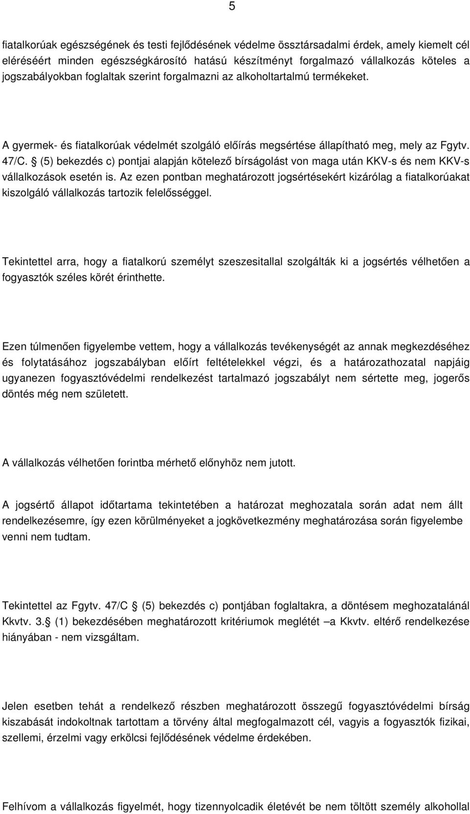 (5) bekezdés c) pontjai alapján kötelező bírságolást von maga után KKV-s és nem KKV-s vállalkozások esetén is.