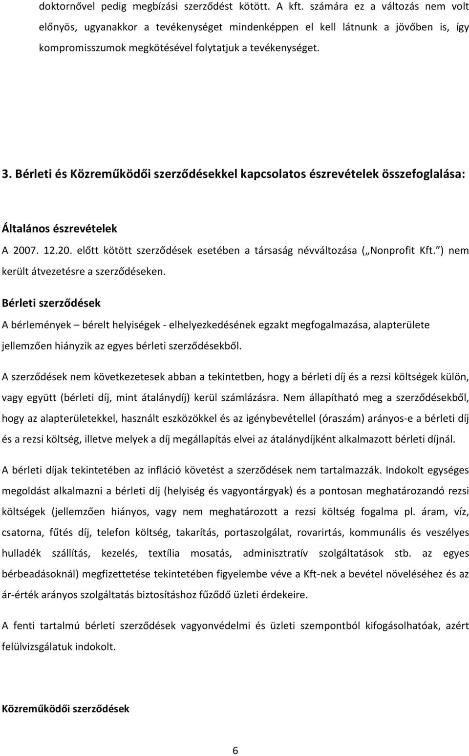 Bérleti és Közreműködői szerződésekkel kapcsolatos észrevételek összefoglalása: Általános észrevételek A 2007. 12.20. előtt kötött szerződések esetében a társaság névváltozása ( Nonprofit Kft.