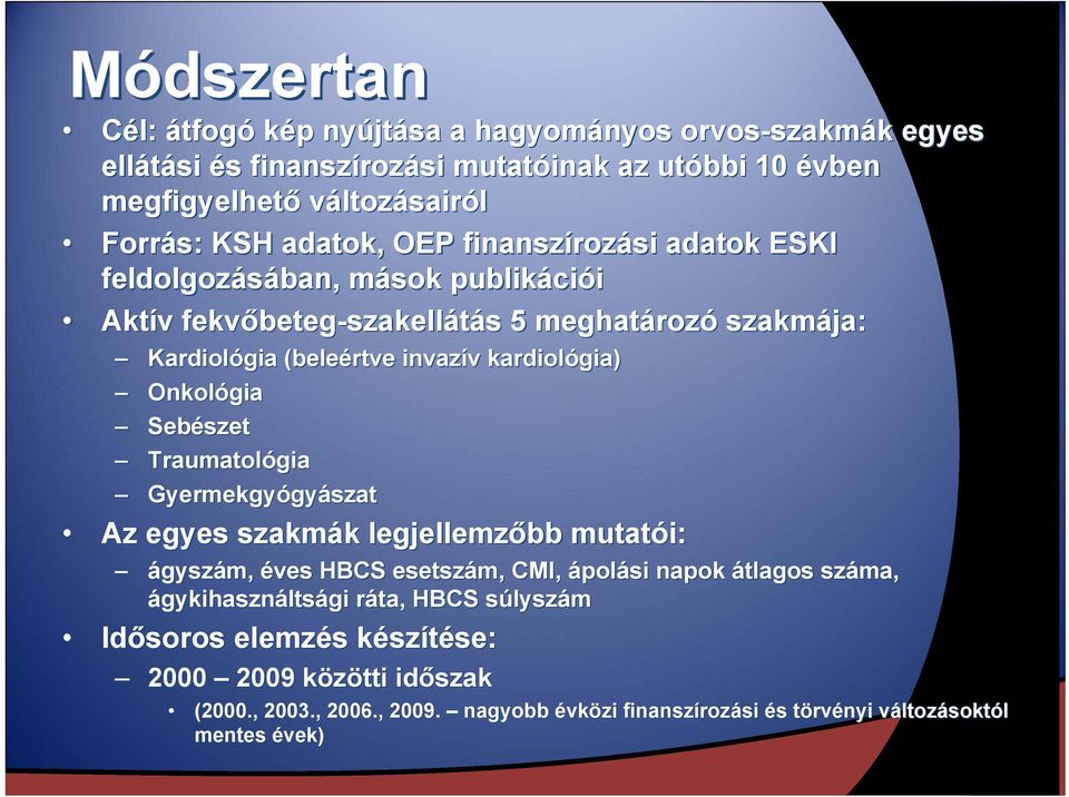 kardiológia) Onkológia Sebészet Traumatológia Gyermekgyógy gyászat Az egyes szakmák legjellemzőbb mutatói: ágyszám, éves HBCS esetszám, CMI, ápolási napok átlagos száma, ágykihasználtsági