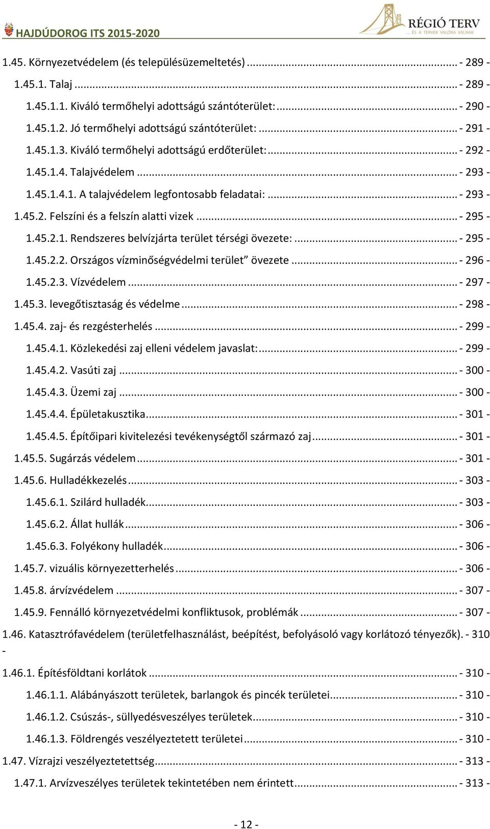 .. - 295-1.45.2.1. Rendszeres belvízjárta terület térségi övezete:... - 295-1.45.2.2. Országos vízminőségvédelmi terület övezete... - 296-1.45.2.3. Vízvédelem... - 297-1.45.3. levegőtisztaság és védelme.