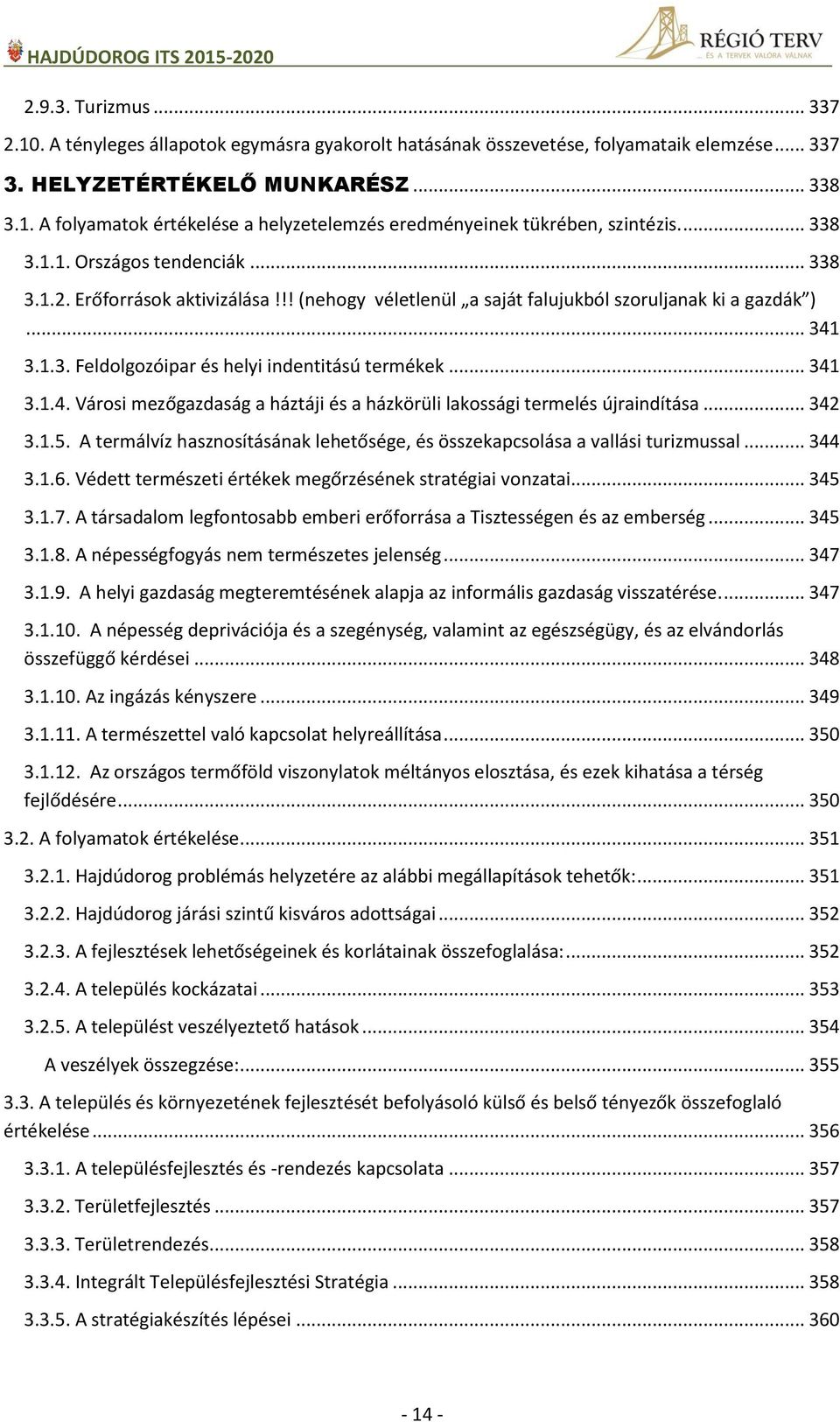 .. 341 3.1.4. Városi mezőgazdaság a háztáji és a házkörüli lakossági termelés újraindítása... 342 3.1.5. A termálvíz hasznosításának lehetősége, és összekapcsolása a vallási turizmussal... 344 3.1.6.