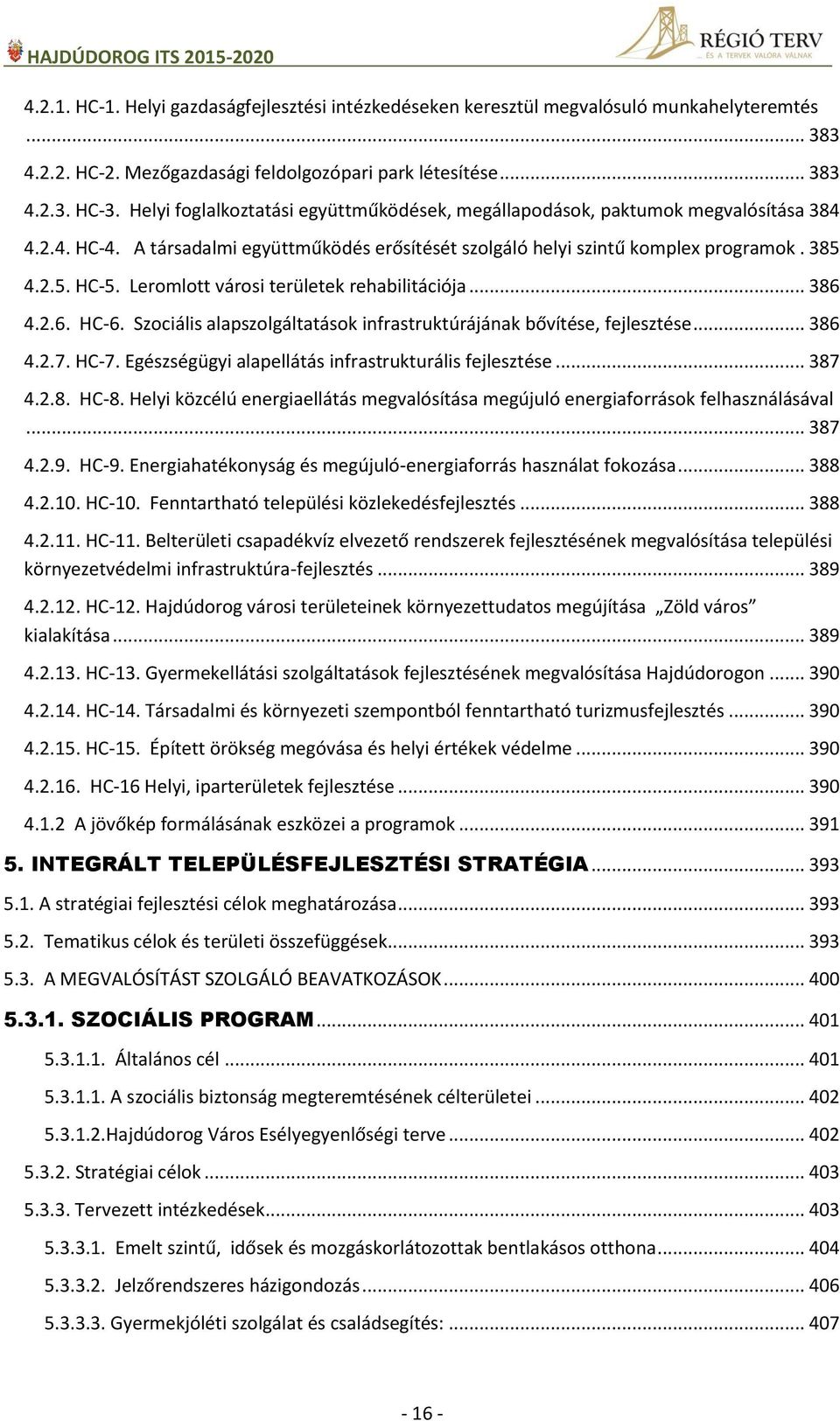 Leromlott városi területek rehabilitációja... 386 4.2.6. HC-6. Szociális alapszolgáltatások infrastruktúrájának bővítése, fejlesztése... 386 4.2.7. HC-7.